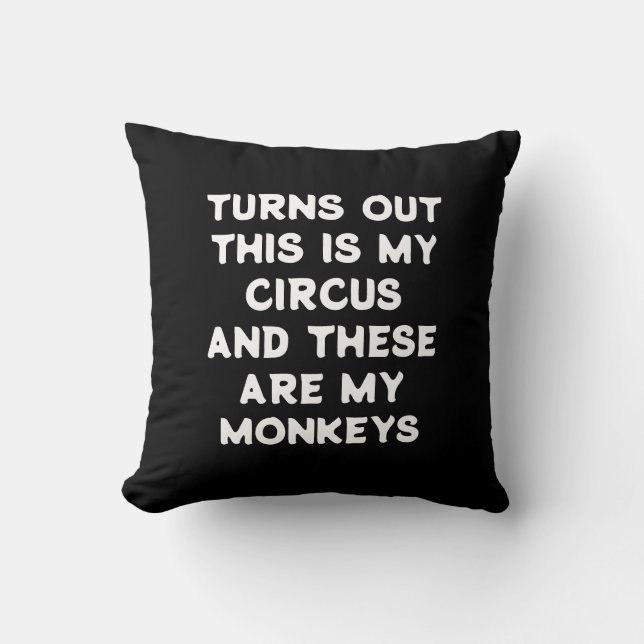 Circus Monkeys Funny Quote Turns Out This is My Throw Pillow (Front)