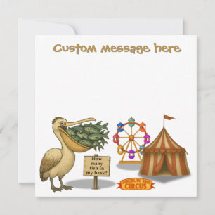 Circus pelican. Add your own message.