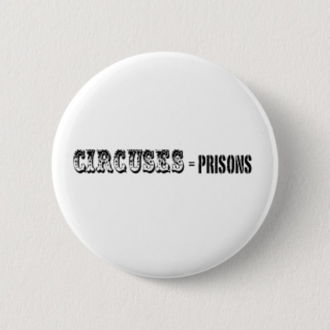 Circuses = Prisons 2 Inch Round Button (Front)