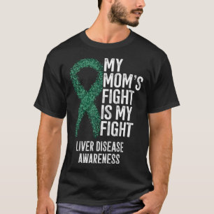 Cirrhosis My Mom s Fight Is My Fight Liver Disease T-Shirt