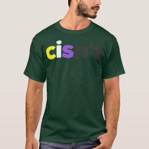 cisn't Non-binary LGBTQ Pride - Funny cisnt LGBT N T-Shirt