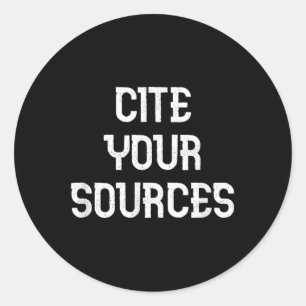 Cite Your Sources Funny Debate  Classic Round Sticker
