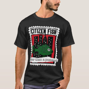 Citizen Fish Wider Than A Postcard T-Shirt