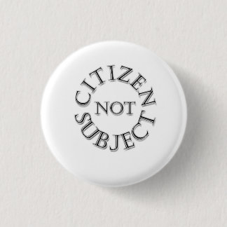 Citizen not subject 1 inch round button