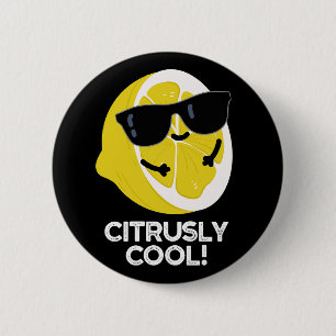 Citrusly Cool Funny Citrus Pun Dark BG 2 Inch Round Button