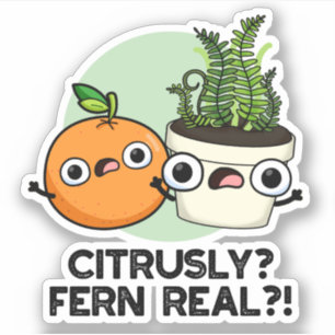 Citrusly Fern Real Funny Citrus Plant Pun 