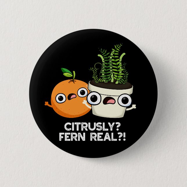Citrusly Fern Real Funny Fruit Plant Pun Dark BG 2 Inch Round Button (Front)