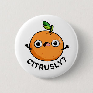 Citrusly Funny Seriously Orange Pun 2 Inch Round Button