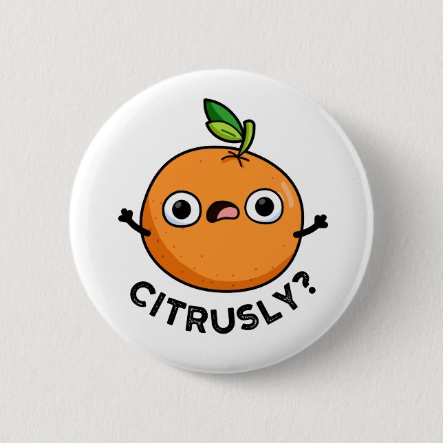 Citrusly Funny Seriously Orange Pun 2 Inch Round Button (Front)