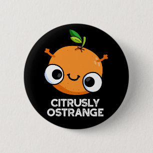 Citrusly Ostrange Funny Strange Orange Pun Dark BG 2 Inch Round Button
