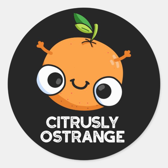 Citrusly Ostrange Funny Strange Orange Pun Dark BG Classic Round Sticker (Front)