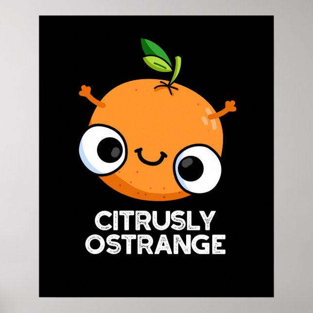 Citrusly Ostrange Funny Strange Orange Pun Dark BG Poster (Front)