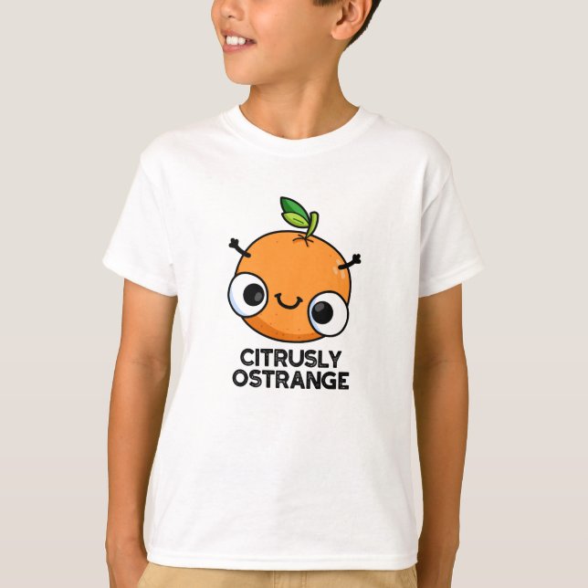 Citrusly Ostrange Funny Strange Orange Pun  T-Shirt (Front)