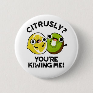 Citrusly You're Kiwiing Me Funny Fruit Pun  2 Inch Round Button