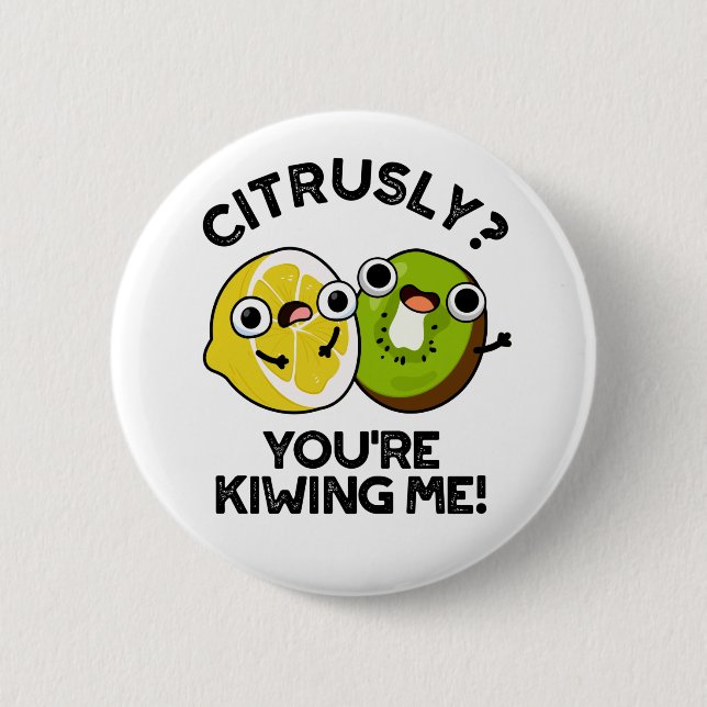Citrusly You're Kiwiing Me Funny Fruit Pun  2 Inch Round Button (Front)