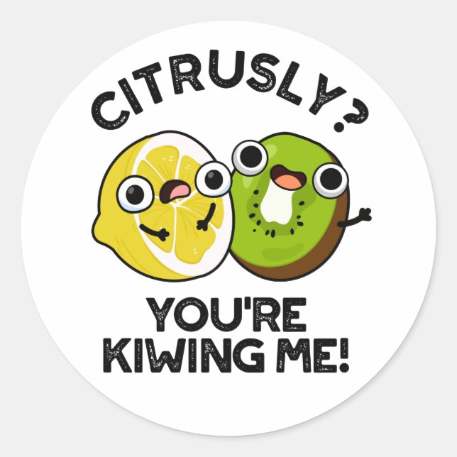 Citrusly You're Kiwiing Me Funny Fruit Pun  Classic Round Sticker (Front)