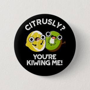 Citrusly You're Kiwiing Me Funny Fruit Pun Dark BG 2 Inch Round Button