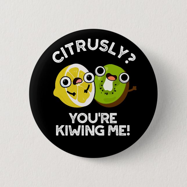 Citrusly You're Kiwiing Me Funny Fruit Pun Dark BG 2 Inch Round Button (Front)