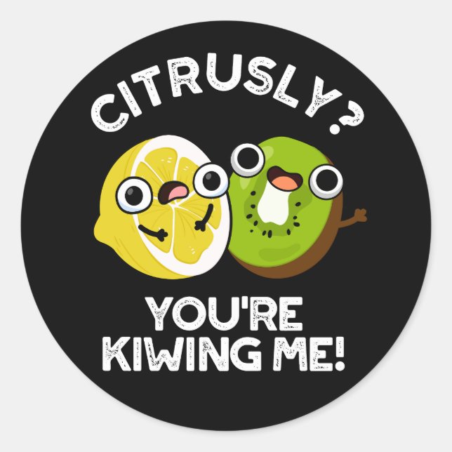 Citrusly You're Kiwiing Me Funny Fruit Pun Dark BG Classic Round Sticker (Front)