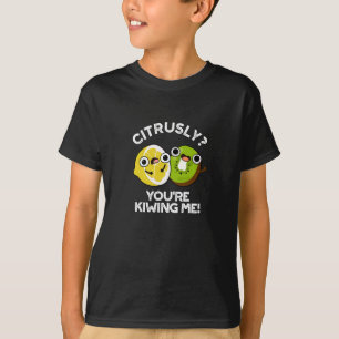 Citrusly You're Kiwiing Me Funny Fruit Pun Dark BG T-Shirt