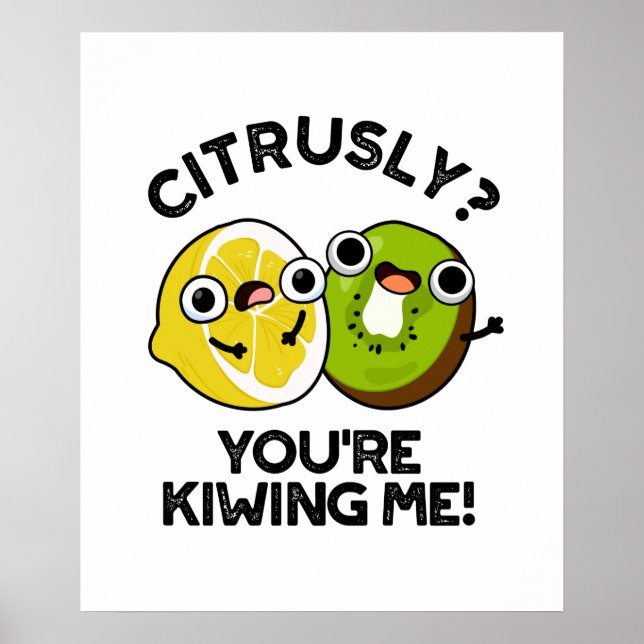 Citrusly You're Kiwiing Me Funny Fruit Pun Poster (Front)