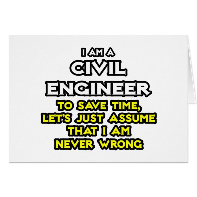 Civil Engineer...Assume I Am Never Wrong (Front Horizontal)