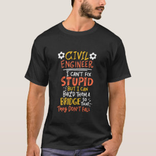 Civil Engineer Build Bridge Funny Construction Eng T-Shirt