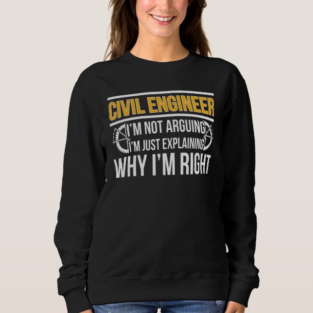 Civil Engineer I'm Right Civil Engineering Sweatshirt (Front)