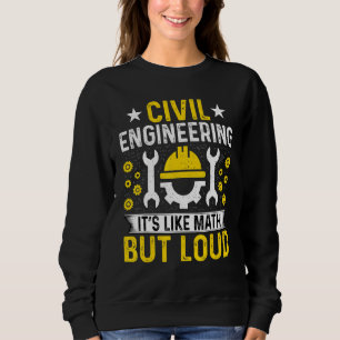 Civil Engineer  It's Like Math But Loud Civil Engi Sweatshirt