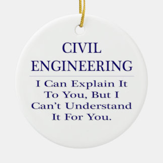 Civil Engineer Joke .. Explain Not Understand Ceramic Ornament
