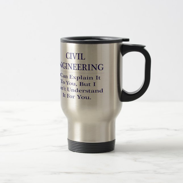 Civil Engineer Joke .. Explain Not Understand Travel Mug (Right)
