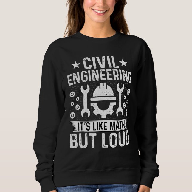 Civil Engineering It's Like Math But Loud  Civil E Sweatshirt (Front)