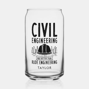 Civil Engineering Way Better Than Rude Personalize Can Glass