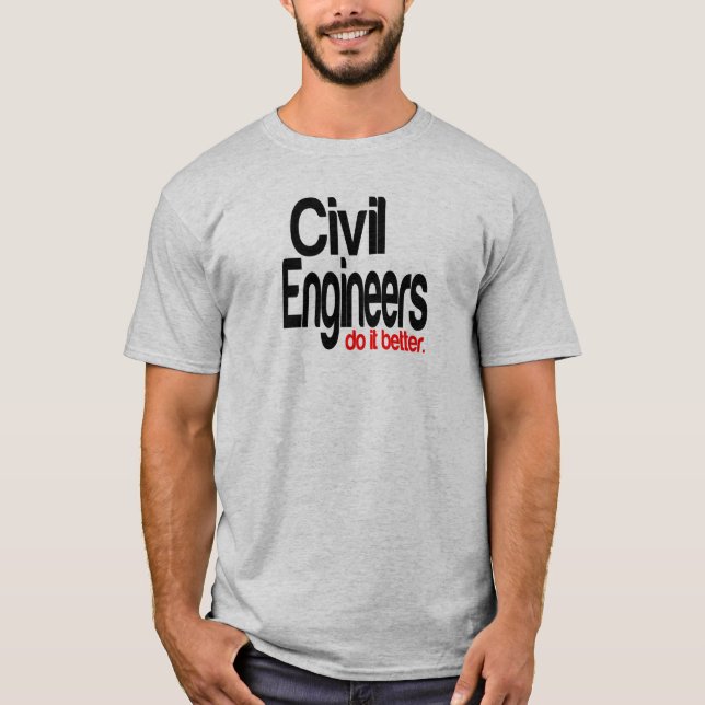 Civil Engineers Do It Better T-Shirt (Front)