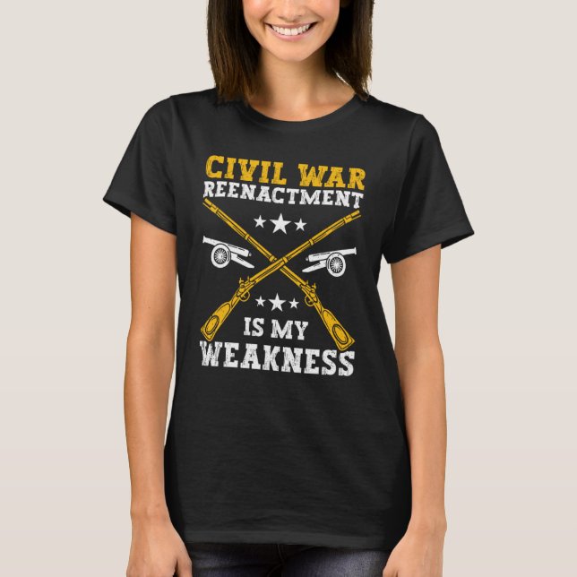 Civil War Reenactment weakness American Civil War  T-Shirt (Front)