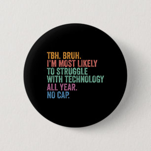 Ck To School Bruh Struggle With Technology All Yea 2 Inch Round Button