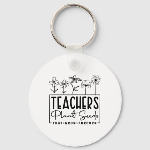 Ck To School Teachers Plant Seeds That Grow Foreve Keychain