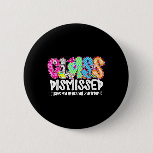 Cl Dismissed Have An Amazing Summer Last Day Of Sc 2 Inch Round Button