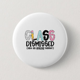 Cl Dismissed Have An Amazing Summer Last Day Of Sc 2 Inch Round Button