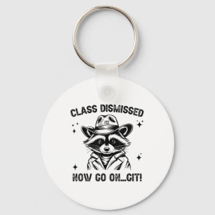 Cl Dismissed Now Go On Git Love Yall Raccoon Teach Keychain