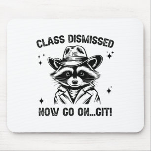 Cl Dismissed Now Go On Git Love Yall Raccoon Teach Mouse Pad