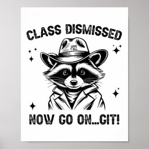 Cl Dismissed Now Go On Git Love Yall Raccoon Teach Poster