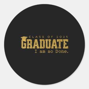 Cl Of 2025 Graduate I Am So Done Funny Graduation Classic Round Sticker