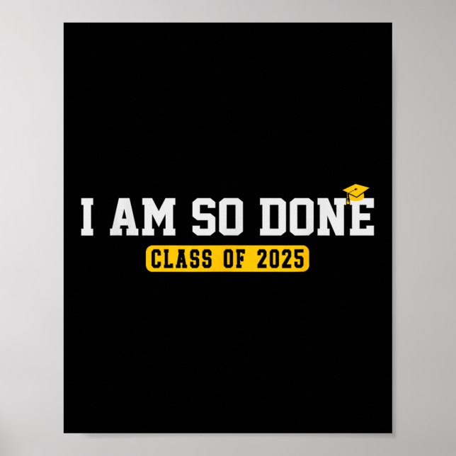 Cl Of 2025 I Am So Done Funny Cool Graduation  Poster (Front)