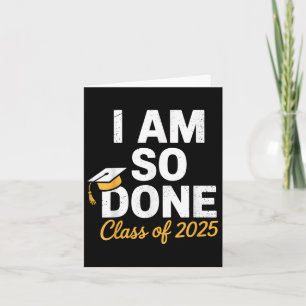 Cl Of 2025 I Am So Done Graduation For Him Her Sen Card