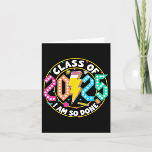 Cl Of 2025 I Am So Done Graduation For Him Her Wom Card