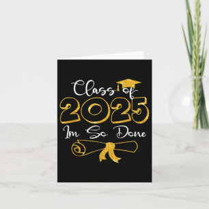 Cl Of 2025 I Am So Done Graduation Humour Card