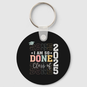 Cl Of 2025 I Am So Done Senior 2025 Graduation Stu Keychain