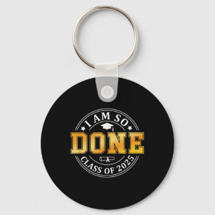 Cl Of 2025 I Am So Done Senior 2025 Graduation Stu Keychain
