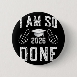 Cl Of 2026 I Am So Done Funny Graduation For Him H 2 Inch Round Button
